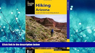 Choose Book Hiking Arizona: A Guide to the State s Greatest Hiking Adventures (State Hiking Guides