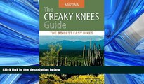 Online eBook The Creaky Knees Guide Arizona: The 80 Best Easy Hikes (Creaky Knees Guides)