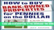 [EBOOK] DOWNLOAD How to Buy Bank-Owned Properties for Pennies on the Dollar: A Guide To REO