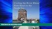 For you Cycling the River Rhine from Basel to the North Sea: Basel to Hoek van Holland, a Cycle
