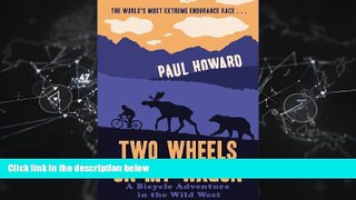 For you Two Wheels on my Wagon: A Bicycle Adventure in the Wild West