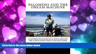 Online eBook Palomino and the Dream Machine: A Retired Dude s Bicycle Tour Around the Lower
