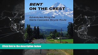 Online eBook Bent on the Crest: Adventures Along the Sierra Cascades Bicycle Route
