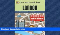 For you City Walks with Kids: London: 50 Adventures on Foot