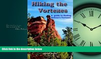 For you Hiking the Vortexes: An easy-to use guide for finding and understanding Sedona s vortexes