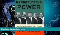FREE DOWNLOAD  Perpetuating Power: How Mexican Presidents Were Chosen  BOOK ONLINE