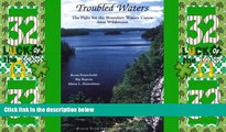 Big Deals  Troubled Waters: The Fight for the Boundary Waters Canoe Area Wilderness  Best Seller