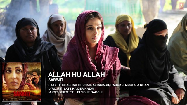 Allah Hu Allah Full Song ¦ SARBJIT ¦ Aishwarya Rai Bachchan, Randeep Hooda, Richa Chadda ¦ T-Series