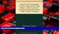 READ book  American Grotesque: An Account of the Clay Shaw-Jim Garrison-Kennedy Assassination