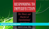 READ book  Responding to Imperfection - The Theory and Practice of Constitutional Amendment  FREE