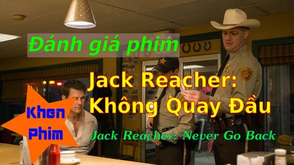 Khen Phim - Review phim Jack Reacher: Không Quay Đầu - hành động đẹp mắt, nội dung nhạt nhòa