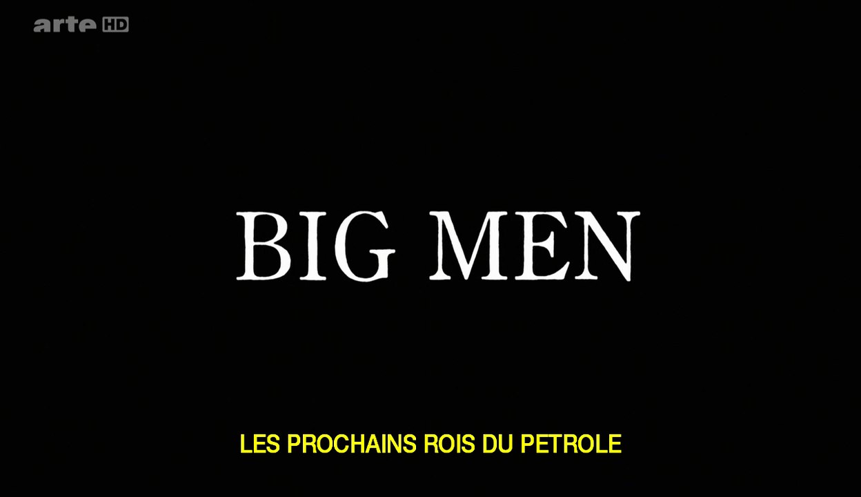 BIG MEN : Les Prochains Rois Du Pétrole (1/2) [HD]