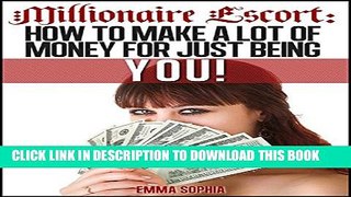 [DOWNLOAD]|[BOOK]} PDF Millionaire Escort: How to make a lot of money just for being you