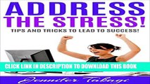 [DOWNLOAD] PDF BOOK Address the Stress!: Tips and Tricks to Lead to Success! New