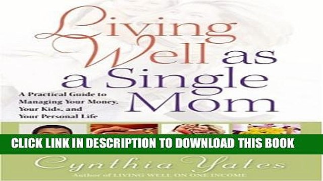 [DOWNLOAD] PDF BOOK Living Well as a Single Mom: A Practical Guide to Managing Your Money, Your