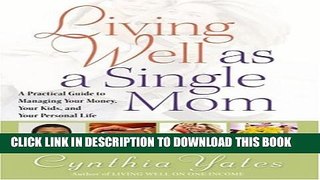 [DOWNLOAD] PDF BOOK Living Well as a Single Mom: A Practical Guide to Managing Your Money, Your