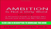 [DOWNLOAD]|[BOOK]} PDF Ambition Is Not a Dirty Word: A Woman s Guide to Earning Her Worth and