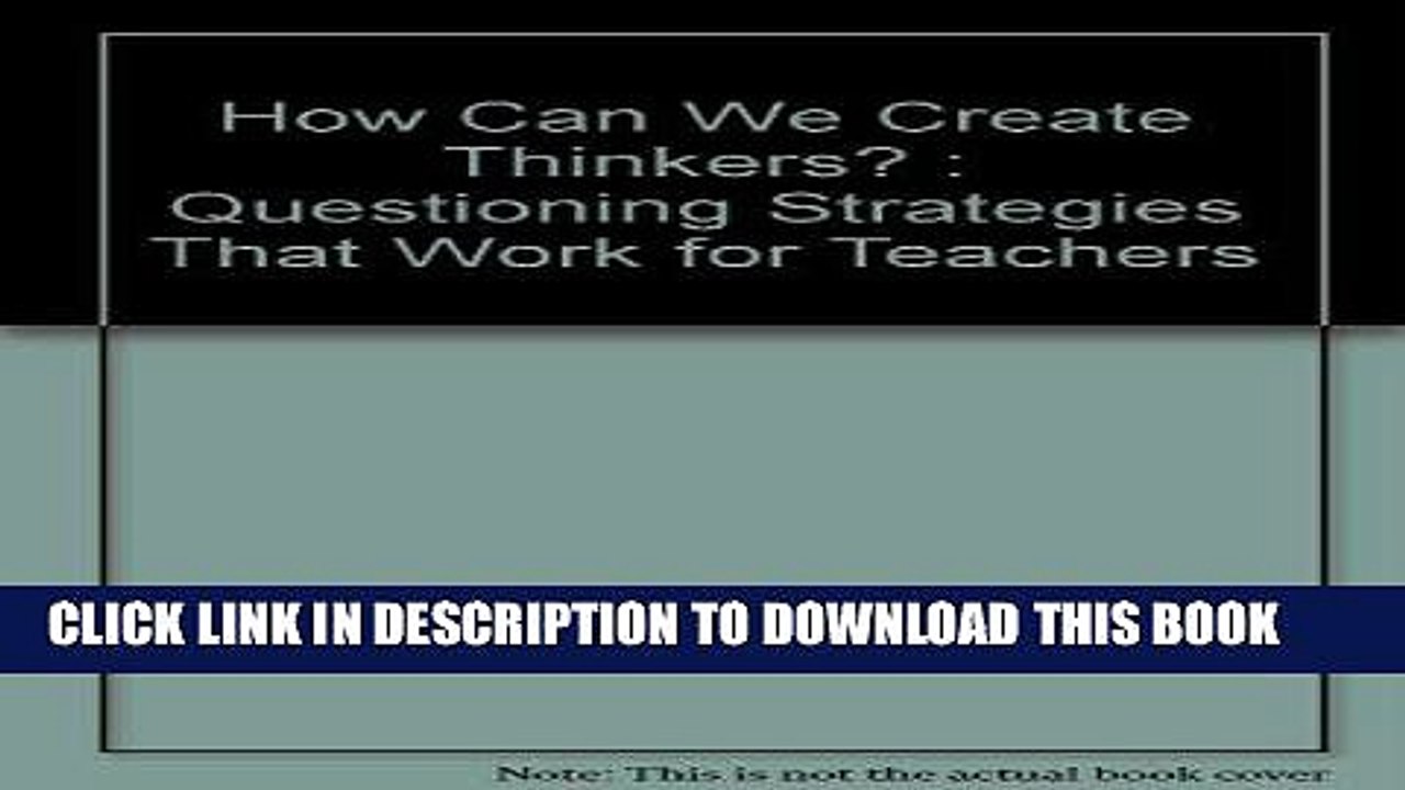 [DOWNLOAD] PDF How Can We Create Thinkers?: Questioning Strategies That Work for Teachers
