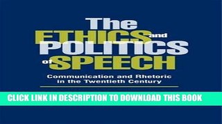 [DOWNLOAD] PDF The Ethics and Politics of Speech: Communication and Rhetoric in the Twentieth