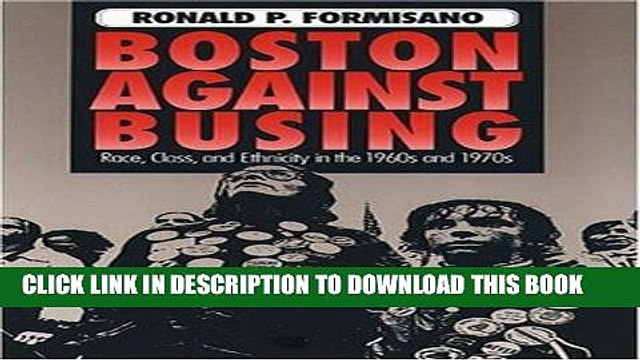 [BOOK] PDF Boston Against Busing: Race Class and Ethnicity in the 1960s and 1970s Collection BEST