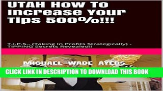 [DOWNLOAD] PDF BOOK UTAH  How To Increase Your Tips 500%!!!: T.I.P.S.- (Taking  In  Profits