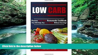 Deals in Books  Low Carb: Proven Low Carb Homemade Cookbook That Will Help You Lose Weight Without
