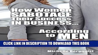 [DOWNLOAD] PDF BOOK How Women Sabotage Their Success in Business...According to Men Collection