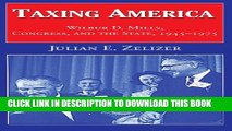 [DOWNLOAD] PDF BOOK Taxing America: Wilbur D. Mills, Congress, and the State, 1945-1975 Collection