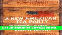 [DOWNLOAD] PDF BOOK A New American Tea Party: The Counterrevolution Against Bailouts, Handouts,
