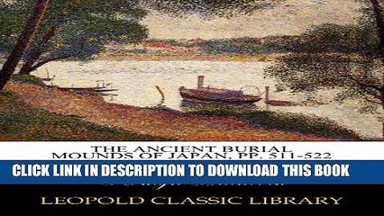 [DOWNLOAD] PDF The Ancient Burial Mounds of Japan, pp. 511-522 Collection BEST SELLER