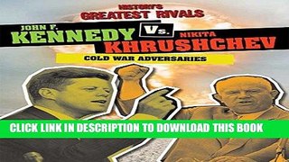 [PDF] FREE John F. Kennedy vs. Nikita Khrushchev: Cold War Adversaries (History s Greatest Rivals)