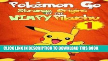 [PDF] Pokemon Go: Strange Origins of the Wimpy Pikachu 1 (Pokemon Pikachu) (Volume 1) Full