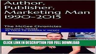 [PDF] Author, Publisher, Marketing Man 1990-2015 (The McGee Chronicles Series Book 4) Full Online