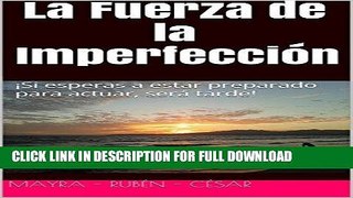 [PDF] La Fuerza de la ImperfecciÃ³n: Â¡Si esperas a estar preparado para actuar, serÃ¡ tarde!