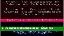[PDF] How To Succeed In Network Marketing  How To Recruit Just Using Your Facebook Account Popular