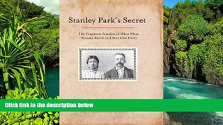 READ FULL  Stanley Park s Secret: The Forgotten Families of Whoi Whoi, Kanaka Ranch, and Brockton