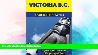 Must Have  Victoria B.C. Travel Guide (Quick Trips Series): Sights, Culture, Food, Shopping   Fun