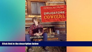 Must Have  Drugstore Cowgirl: Adventures in the Cariboo-Chilcotin  READ Ebook Full Ebook