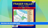 Big Deals  Fraser Valley / Abbotsford / Maple Ridge BC Map Book  Full Read Most Wanted