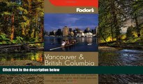 READ FULL  Fodor s Vancouver and British Columbia, 4th Edition (Fodor s Gold Guides)  READ Ebook