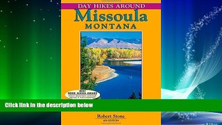 For you Day Hikes Around Missoula, Montana: Including The Bitterroots And The Seeley-Swan Valley