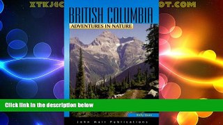 Big Deals  British Columbia Adventures in Nature (Adventures in Nature (John Muir))  Full Read