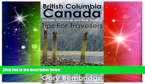Must Have  British Columbia Canada. Tips For Travellers: Victoria, Vancouver and Bear Viewing Tips