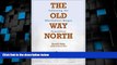 Big Deals  The Old Way North: Following the Oberholtzer-Magee Expedition  Full Read Most Wanted
