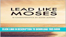 [PDF] Lead Like Moses: Ten Characteristics of Good Leaders Full Online