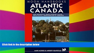 Must Have  Moon Handbooks Atlantic Canada: New Brunswick, Prince Edward Island, Nova Scotia,