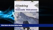 Enjoyed Read Climbing the Cascade Volcanoes (Regional Rock Climbing Series)