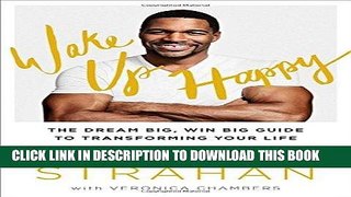 [PDF] Wake Up Happy: The Dream Big, Win Big Guide to Transforming Your Life Full Online