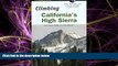 Online eBook Climbing California s High Sierra, 2nd: The Classic Climbs on Rock and Ice (Climbing
