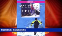 For you Winter Trails Montana: The Best Cross-Country Ski   Snowshoe Trails (Winter Trails Series)